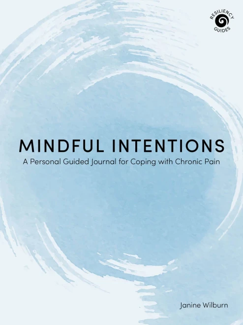 Mindful Intentions: A Personal Guided Journal for Coping with Chronic Pain (Resiliency Guides)