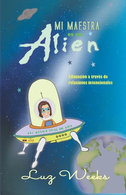 Mi maestra es un alien: Educación a través de relaciones intencionales (Spanish Edition)