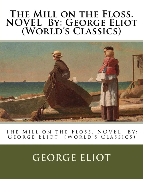 The Mill On The Floss. Novel By: George Eliot (World'S Classics)
