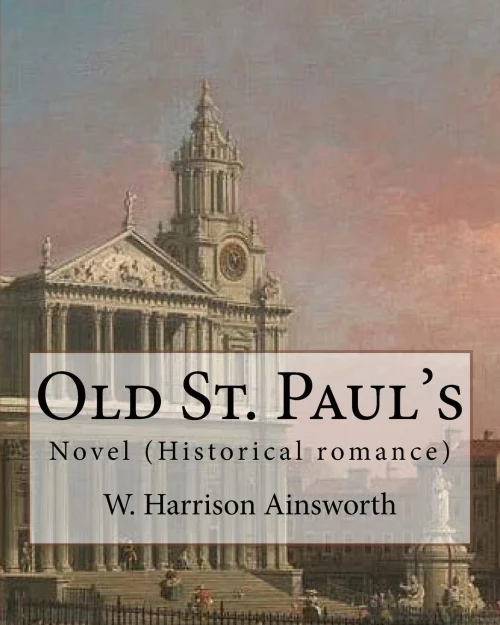 Old St. Paul'S (Novel). By: W. Harrison Ainsworth: Historical Romance