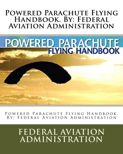 Powered Parachute Flying Handbook. By: Federal Aviation Administration