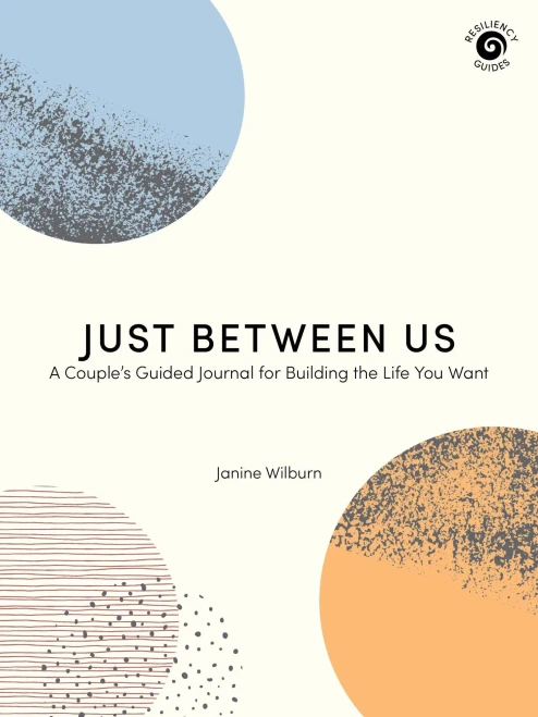 Just Between Us: A Couple's Guided Journal for Building the Life You Want (Resiliency Guides)