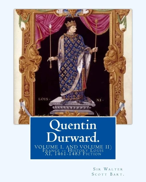Quentin Durward. By: Sir Walter Scott Bart.(Volume I, And Volume Ii): With Introductory By: Andrew Lang ( Illustrated ).France -- History Louis Xi, ... And Contributor To The Field Of Anthropology.