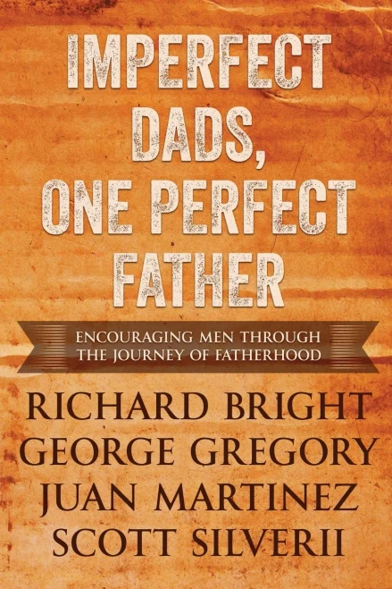 Imperfect Dads, One Perfect Father: Encouraging Men Through the Journey of Fatherhood