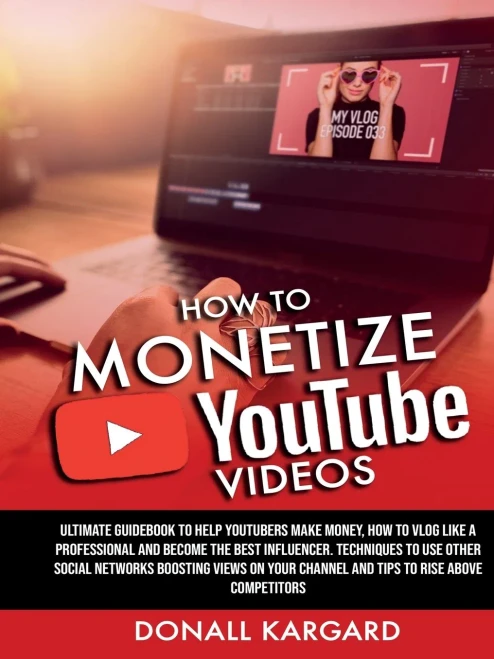 HOW TO MONETIZE YOUTUBE VIDEOSUltimate guidebook to help Youtubers make money, how to vlog like a professional and become the best influencer. ... channel and tips to rise above competitors.