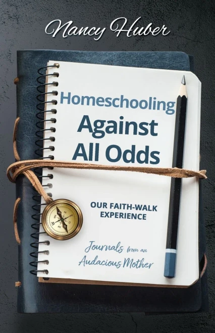 Homeschooling Against All Odds: Our Faith- Walk Experience: Journals from an Audacious Mother
