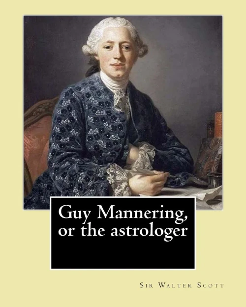 Guy Mannering, Or The Astrologer. By: Sir Walter Scott, And By: Andrew Lang: Historical Novel (Waverley Novels) Illustrated