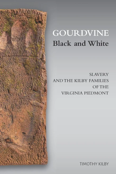 Gourdvine Black and White: Slavery and the Kilby Families of the Virginia Piedmont - Paperback