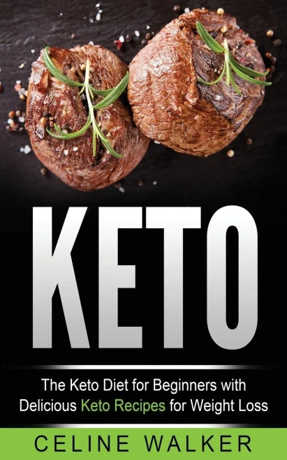 Keto: The Keto Diet For Beginners With Delicious Keto Recipes For Weight Loss (Low Carb, Keto Cookbook)