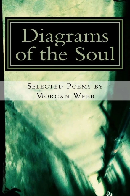 Diagrams Of The Soul: Selected Poems By Morgan Webb (Poetry Therapy)