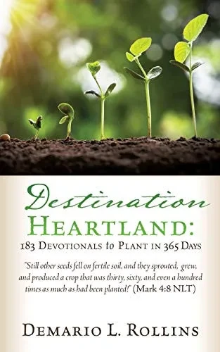 Destination Heartland: 183 Devotionals to Plant in 365 Days: Still other seeds fell on fertile soil, and they sprouted, grew, and produced a crop that ... as much as had been planted! (Mark 4:8 NLT)