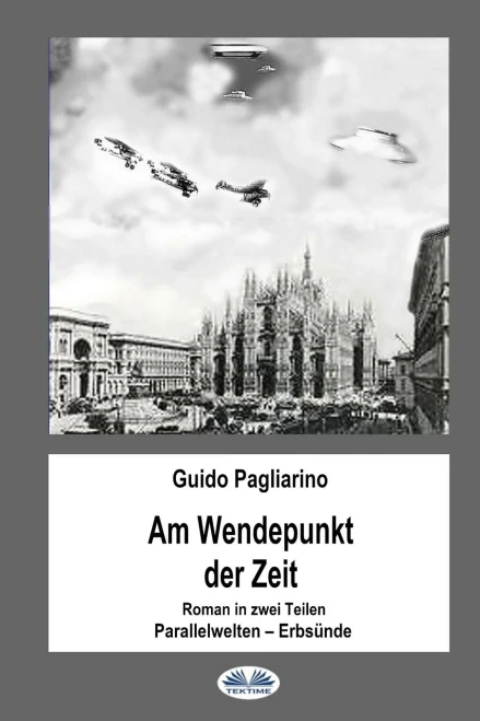 Am Wendepunkt der Zeit: Roman in zwei Teilen: Paralleluniversen - Erbsünde (German Edition)