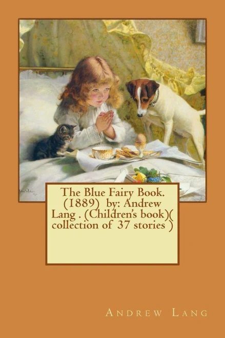 The Blue Fairy Book. (1889) By: Andrew Lang . (Children'S Book)( Collection Of 37 Stories )