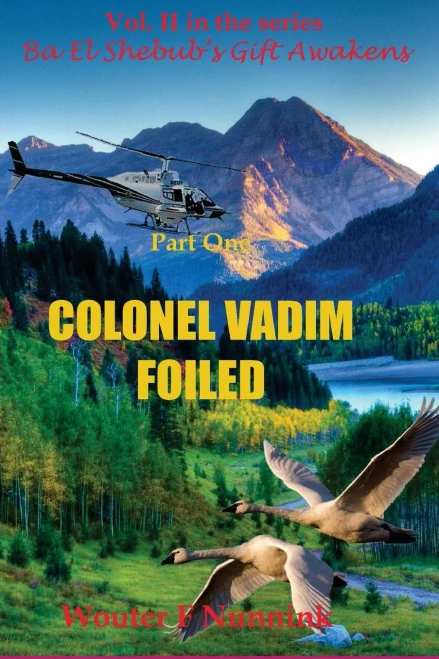 Colonel Vadim Foiled: Part One Of Vol. Ii In The Series "Ba El Shebub'S Giftawakens (Volume 2)