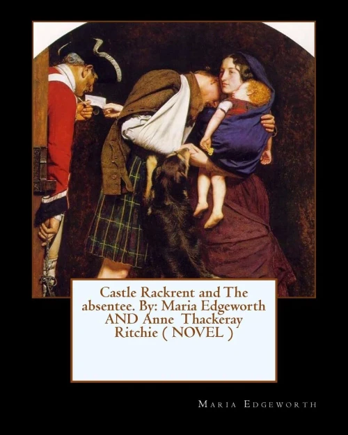 Castle Rackrent And The Absentee. By: Maria Edgeworth And Anne Thackeray Ritchie ( Novel )