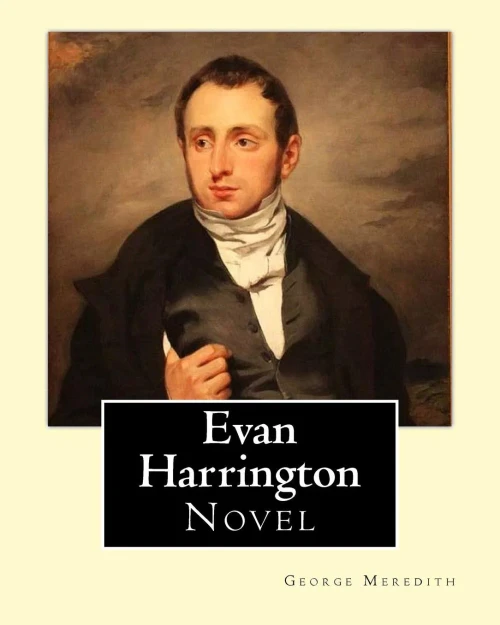 Evan Harrington. By; George Meredith (Complete): Evan Harrington Is An 1861 Novel By George Meredith, A Glowing Comedy Of Victorian Presumptions.