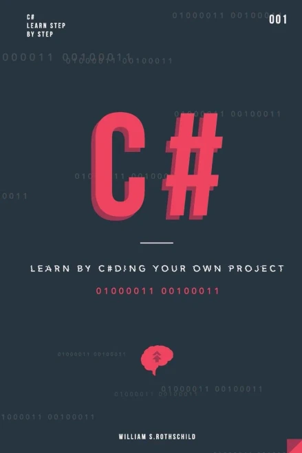 C#: Learn By Coding Your Own Project - Gain Outstanding Experience By Coding Your First Windows App And Actively Learn 18 Thoughtful And Clear-Cut Lessons
