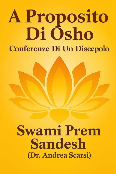 A Proposito Di Osho: Conferenze Di Un Suo Discepolo (Italian Edition)