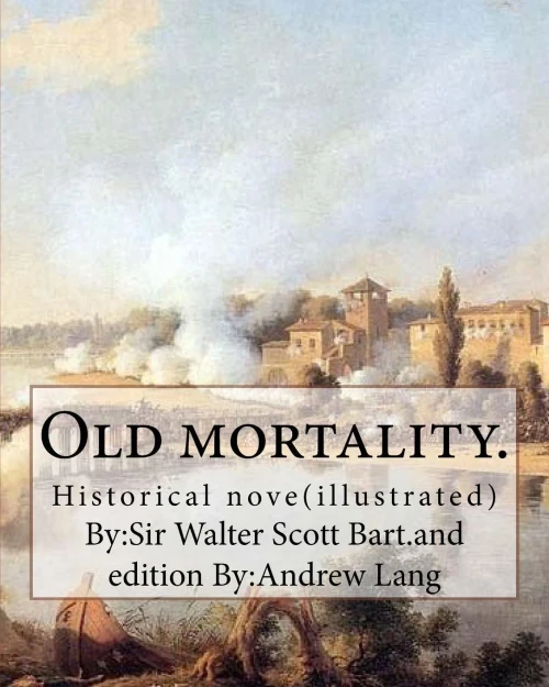 Old Mortality. By:Sir Walter Scott Bart.And Edition By:Andrew Lang: Historical Nove(Illustrated)L...Andrew Lang (31 March 1844  20 July 1912) Was A ... And Contributor To The Field Of Anthropology.