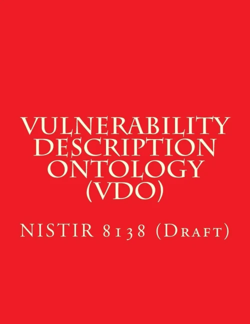 Vulnerability Description Ontology (Vdo): Nistir 8138 (Draft)