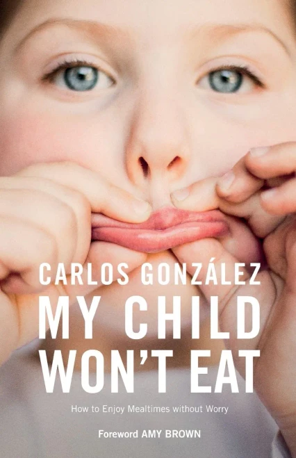 My Child Won't Eat: How to Enjoy Mealtimes without Worry