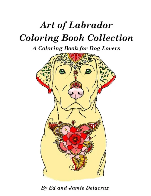 Art Of Labrador Coloring Book Collection: A Coloring Book For Dog Lovers