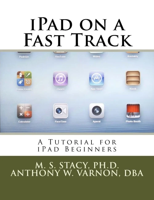 Ipad On A Fast Track: A Tutorial For Ipad Beginners
