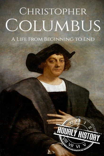 Christopher Columbus: A Life From Beginning To End (Biographies Of Explorers)