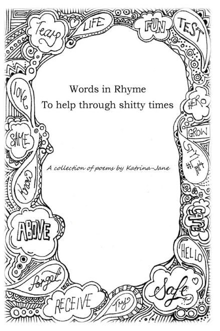 Words In Rhyme To Help Through Shitty Times: A Collection Of Poems By Katrina-Jane