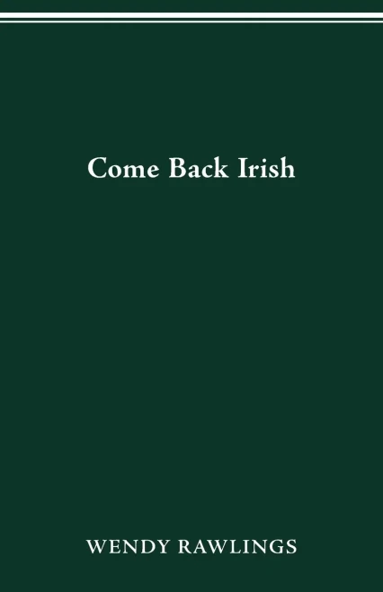 COME BACK IRISH (Ohio State Univ Prize in Short Fiction)