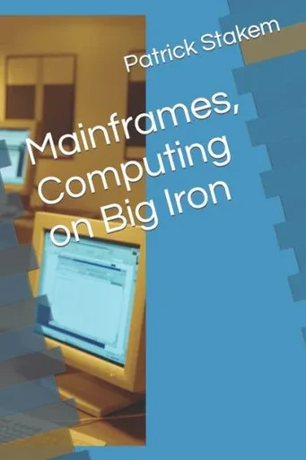Mainframes, Computing On Big Iron (Computer Architecture)