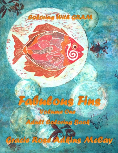Coloring With Gram: Fabulous Fins Volume One - Adult Coloring Book: A Coloring Book For Adults Featuring Hand-Drawn Designs By Gracie Rose Adkins Mccay