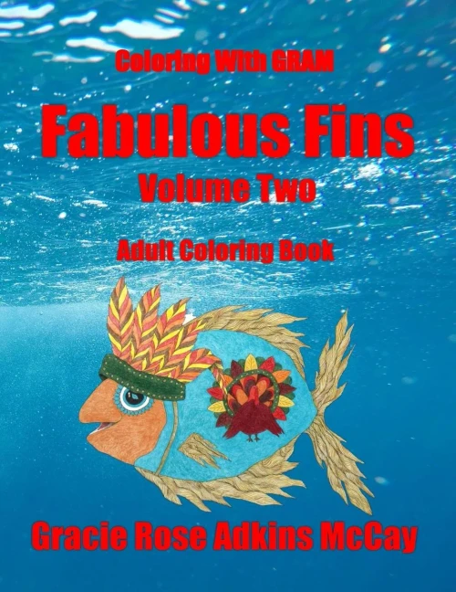 Coloring With Gram: Fabulous Fins Volume Two - Adult Coloring Book: A Coloring Book For Adults Featuring Hand-Drawn Designs By Gracie Rose Adkins Mccay