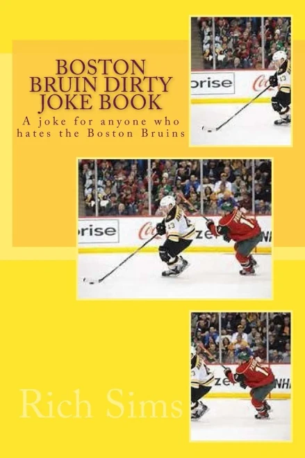 Boston Bruin Dirty Joke Book: A Joke For Anyone Who Hates The Boston Bruins