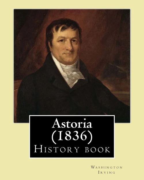 Astoria (1836) By: Washington Irving: History Book