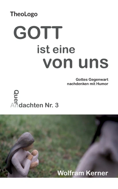 Gott ist eine von uns: Gottes Gegenwart nachdenken mit Humor (German Edition)