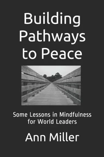 Building Pathways To Peace: Some Lessons In Mindfulness For World Leaders (The Creative Learning Series)