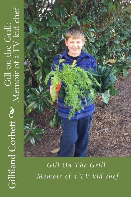 Gill On The Grill: A Memoir Of A Tv Kid Chef