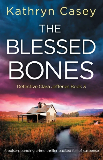 The Blessed Bones: A pulse-pounding crime thriller packed full of suspense (Detective Clara Jefferies)