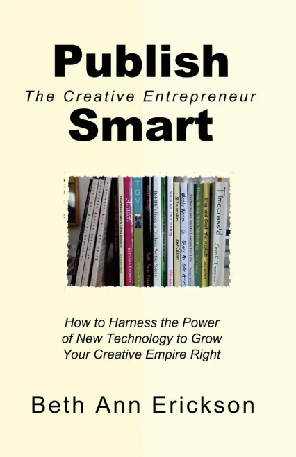 Publish Smart: How To Harness The Power Of New Technology To Grow Your Creative Empire Right (The Creative Entrepreneur)