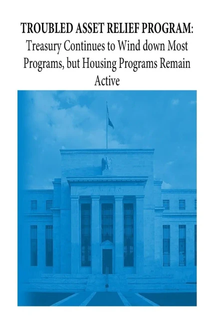 Troubled Asset Relief Program: Treasury Continues To Wind Down Most Programs, But Housing Programs Remain Active