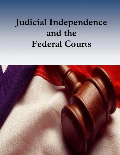 Judicial Independence And The Federal Courts