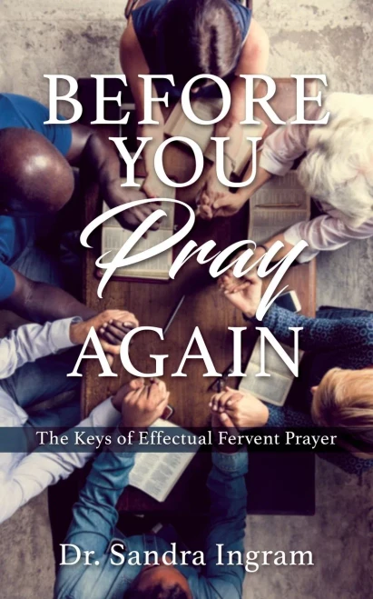 Before You Pray Again: The Keys of Effectual Fervent Prayer