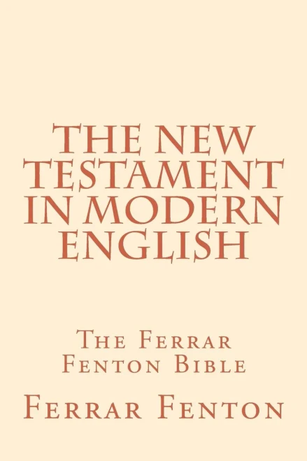 Ferrar Fenton Bible: The Holy Bible In Modern English
