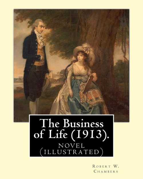 The Business Of Life (1913). By: Robert W. Chambers, Illustrated By: Charles Dana Gibson: Novel (Illustrated)