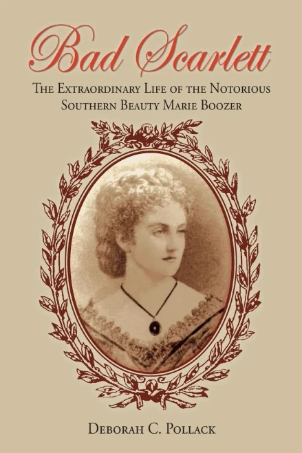 Bad Scarlett: The Extraordinary Life Of The Notorious Southern Beauty Marie Boozer