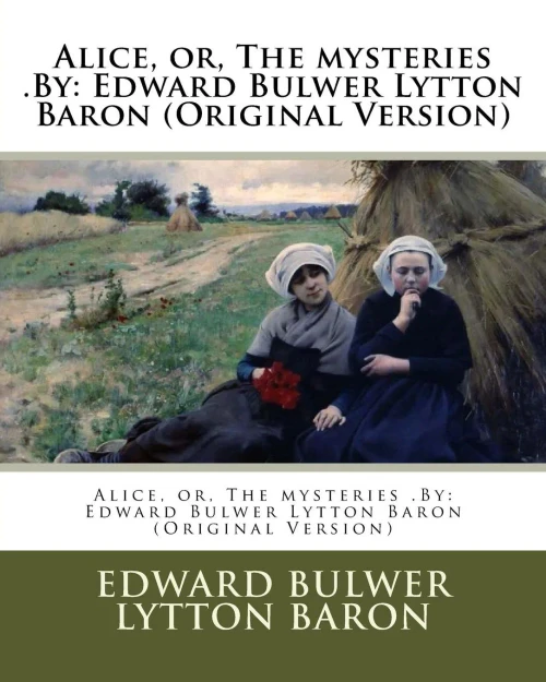 Alice, Or, The Mysteries .By: Edward Bulwer Lytton Baron (Original Version)