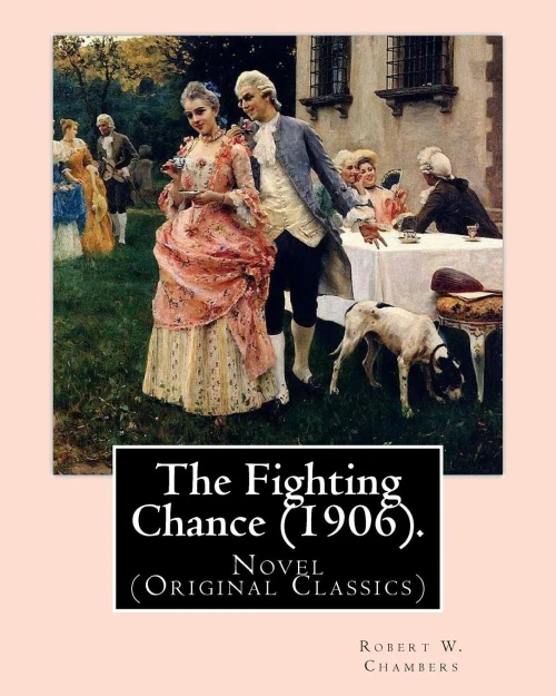 The Fighting Chance (1906). By: Robert W. Chambers, Illustrated By: A. B. (Albert Beck) Wenzell (1864-1917).: Novel (Original Classics)