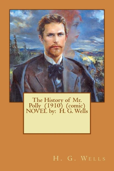 The History Of Mr. Polly (1910) (Comic) Novel By: H. G. Wells