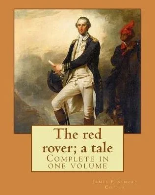 The Red Rover; A Tale. By: J. Fenimore Cooper: Novel (Complete In One Volume)